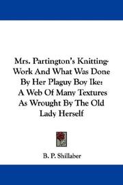 Cover of: Mrs. Partington's Knitting-Work And What Was Done By Her Plaguy Boy Ike: A Web Of Many Textures As Wrought By The Old Lady Herself