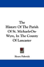 Cover of: The History Of The Parish Of St. Michaels-On-Wyre, In The County Of Lancaster