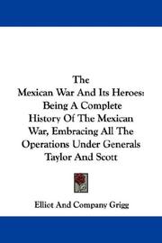 Cover of: The Mexican War And Its Heroes | Elliot And Company Grigg