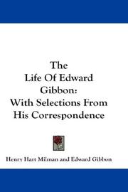 Cover of: The Life Of Edward Gibbon: With Selections From His Correspondence