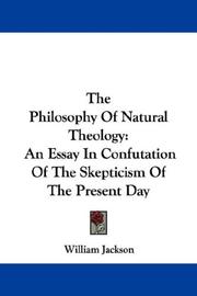 Cover of: The Philosophy Of Natural Theology: An Essay In Confutation Of The Skepticism Of The Present Day