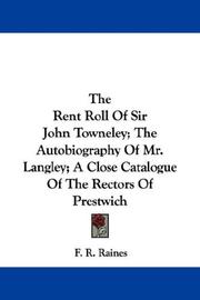 Cover of: The Rent Roll Of Sir John Towneley; The Autobiography Of Mr. Langley; A Close Catalogue Of The Rectors Of Prestwich