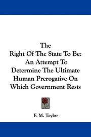 Cover of: The Right Of The State To Be: An Attempt To Determine The Ultimate Human Prerogative On Which Government Rests