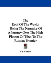 Cover of: The Roof Of The World: Being The Narrative Of A Journey Over The High Plateau Of Tibet To The Russian Frontier
