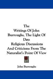 Cover of: The Writings Of John Burroughs, The Light Of Day: Religious Discussions And Criticisms From The Naturalist's Point Of View