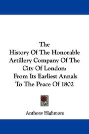 Cover of: The History Of The Honorable Artillery Company Of The City Of London | Anthony Highmore
