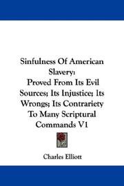 Cover of: Sinfulness Of American Slavery: Proved From Its Evil Sources; Its Injustice; Its Wrongs; Its Contrariety To Many Scriptural Commands V1