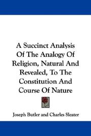 Cover of: A Succinct Analysis Of The Analogy Of Religion, Natural And Revealed, To The Constitution And Course Of Nature