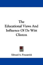 Cover of: The Educational Views And Influence Of De Witt Clinton by Edward A. Fitzpatrick