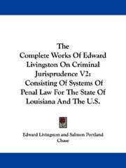 Cover of: The Complete Works Of Edward Livingston On Criminal Jurisprudence V2: Consisting Of Systems Of Penal Law For The State Of Louisiana And The U.S.