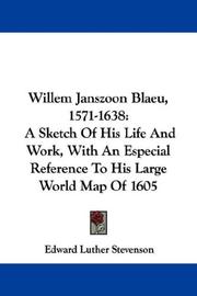 Cover of: Willem Janszoon Blaeu, 1571-1638: A Sketch Of His Life And Work, With An Especial Reference To His Large World Map Of 1605