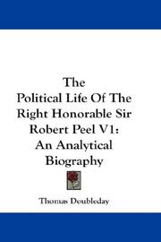 Cover of: The Political Life Of The Right Honorable Sir Robert Peel V1: An Analytical Biography