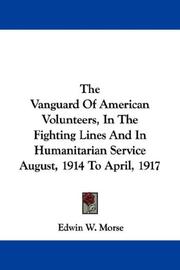 Cover of: The Vanguard Of American Volunteers, In The Fighting Lines And In Humanitarian Service August, 1914 To April, 1917