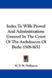 Cover of: Index To Wills Proved And Administrations Granted In The Court Of The Archdeacon Of Berks 1508-1652 by William Phillimore Watts Phillimore