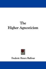 Cover of: The Higher Agnosticism by Frederic Henry Balfour, Frederic Henry Balfour