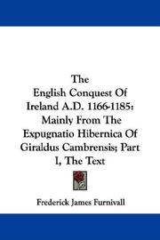 Cover of: The English Conquest Of Ireland A.D. 1166-1185: Mainly From The Expugnatio Hibernica Of Giraldus Cambrensis; Part I, The Text