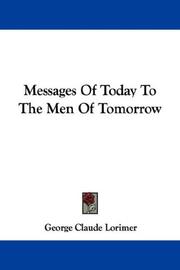 Cover of: Messages Of Today To The Men Of Tomorrow | George Claude Lorimer