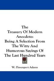 Cover of: The Treasury Of Modern Anecdote: Being A Selection From The Witty And Humorous Sayings Of The Last Hundred Years
