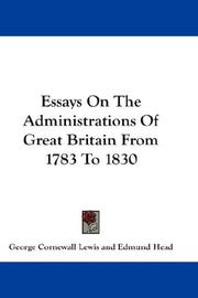 Cover of: Essays On The Administrations Of Great Britain From 1783 To 1830 by George Cornewall Lewis, George Cornewall Lewis