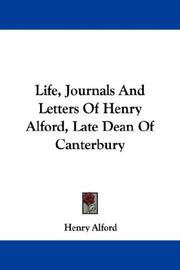 Cover of: Life, Journals And Letters Of Henry Alford, Late Dean Of Canterbury