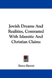 Cover of: Jewish Dreams And Realities, Contrasted With Islamitic And Christian Claims by Henry Iliowizi