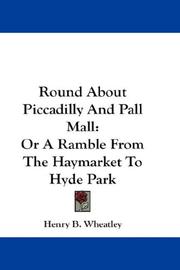 Cover of: Round About Piccadilly And Pall Mall: Or A Ramble From The Haymarket To Hyde Park