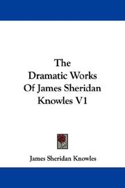 Cover of: The Dramatic Works Of James Sheridan Knowles V1