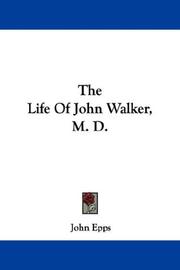 Cover of: The Life Of John Walker, M. D. by John Epps, John Epps