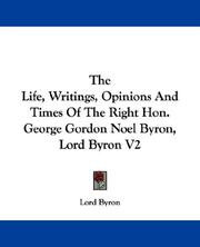 Cover of: The Life, Writings, Opinions And Times Of The Right Hon. George Gordon Noel Byron, Lord Byron V2