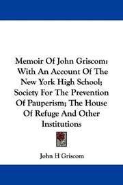 Cover of: Memoir Of John Griscom: With An Account Of The New York High School; Society For The Prevention Of Pauperism; The House Of Refuge And Other Institutions