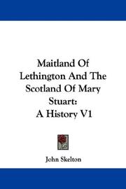 Cover of: Maitland Of Lethington And The Scotland Of Mary Stuart by John Skelton