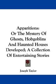 Cover of: Apparitions: Or The Mystery Of Ghosts, Hobgoblins And Haunted Houses Developed; A Collection Of Entertaining Stories