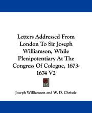 Cover of: Letters Addressed From London To Sir Joseph Williamson, While Plenipotentiary At The Congress Of Cologne, 1673-1674 V2