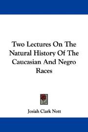 Two Lectures On The Natural History Of The Caucasian And Negro Races by Josiah Clark Nott