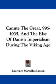 Cover of: Canute The Great, 995-1035, And The Rise Of Danish Imperialism During The Viking Age by Laurence Marcellus Larson, Laurence Marcellus Larson