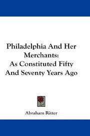 Cover of: Philadelphia And Her Merchants by Abraham Ritter, Abraham Ritter