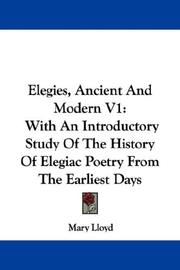 Cover of: Elegies, Ancient And Modern V1: With An Introductory Study Of The History Of Elegiac Poetry From The Earliest Days