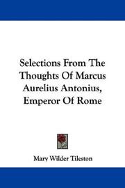 Cover of: Selections From The Thoughts Of Marcus Aurelius Antonius, Emperor Of Rome by Mary W. Tileston