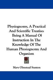 Cover of: Physiognomy, A Practical And Scientific Treatise: Being A Manual Of Instruction In The Knowledge Of The Human Physiognomy And Organism