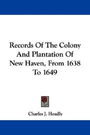 Cover of: Records Of The Colony And Plantation Of New Haven, From 1638 To 1649