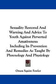 Cover of: Sexuality Restored And Warning And Advice To Youth Against Perverted Amativeness: Including Its Prevention And Remedies As Taught By Phrenology And Physiology