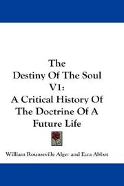 Cover of: The Destiny Of The Soul V1: A Critical History Of The Doctrine Of A Future Life