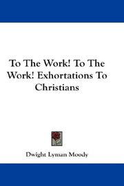 Cover of: To The Work! To The Work! Exhortations To Christians by Dwight Lyman Moody