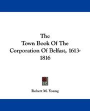 Cover of: The Town Book Of The Corporation Of Belfast, 1613-1816 by Robert M. Young