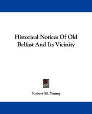 Cover of: Historical Notices Of Old Belfast And Its Vicinity by Robert M. Young