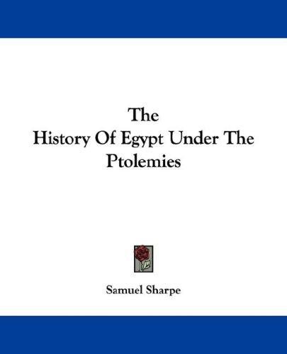 The History Of Egypt Under The Ptolemies by Samuel Sharpe