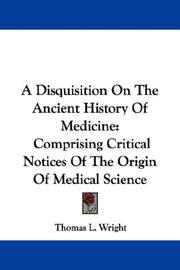 Cover of: A Disquisition On The Ancient History Of Medicine: Comprising Critical Notices Of The Origin Of Medical Science
