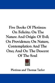 Cover of: Five Books Of Plotinus: On Felicity; On The Nature And Origin Of Evil; On Providence; On Nature, Contemplation And The One; And On The Descent Of The Soul