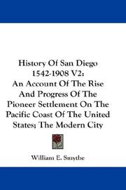 Cover of: History Of San Diego 1542-1908 V2: An Account Of The Rise And Progress Of The Pioneer Settlement On The Pacific Coast Of The United States; The Modern City