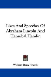 Lives And Speeches Of Abraham Lincoln And Hannibal Hamlin by William Dean Howells